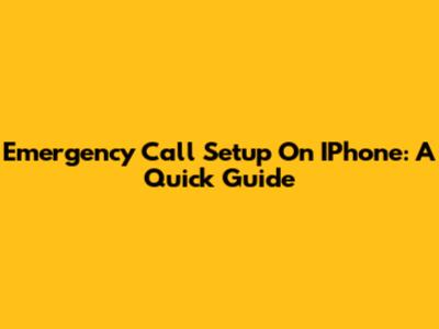 Emergency Call Setup On IPhone: A Quick Guide