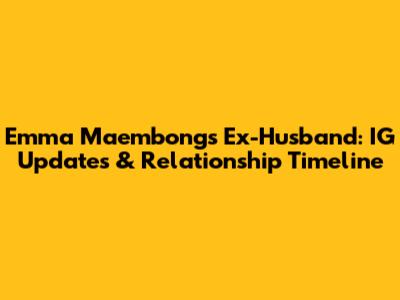 Emma Maembong's Ex-Husband: IG Updates & Relationship Timeline