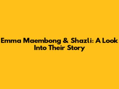 Emma Maembong & Shazli: A Look Into Their Story