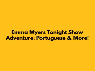 Emma Myers' Tonight Show Adventure: Portuguese & More!