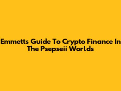 Emmett's Guide To Crypto Finance In The Psepseii Worlds