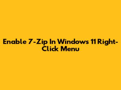 Enable 7-Zip In Windows 11 Right-Click Menu