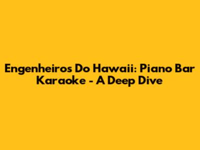 Engenheiros Do Hawaii: Piano Bar Karaoke - A Deep Dive