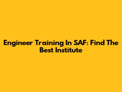 Engineer Training In SAF: Find The Best Institute