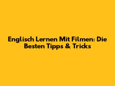 Englisch Lernen Mit Filmen: Die Besten Tipps & Tricks