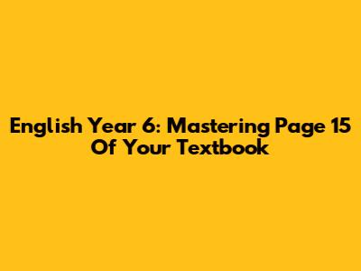 English Year 6: Mastering Page 15 Of Your Textbook