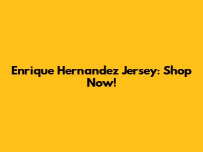 Enrique Hernandez Jersey: Shop Now!