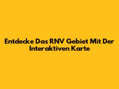 Entdecke Das RNV Gebiet Mit Der Interaktiven Karte