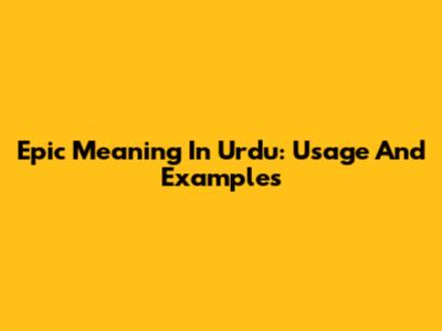 Epic Meaning In Urdu: Usage And Examples