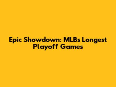 Epic Showdown: MLB's Longest Playoff Games