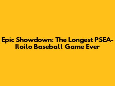 Epic Showdown: The Longest PSEA-Iloilo Baseball Game Ever