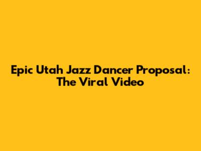 Epic Utah Jazz Dancer Proposal: The Viral Video