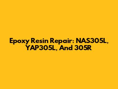 Epoxy Resin Repair: NAS305L, YAP305L, And 305R