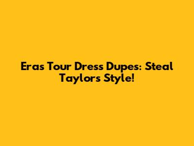 Eras Tour Dress Dupes: Steal Taylor's Style!