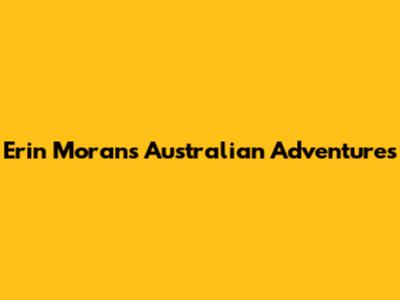 Erin Moran's Australian Adventures