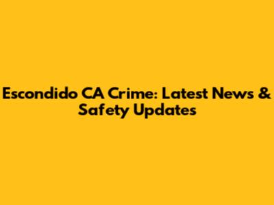 Escondido CA Crime: Latest News & Safety Updates