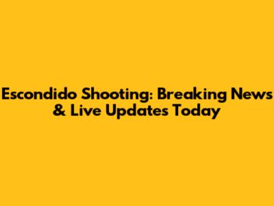 Escondido Shooting: Breaking News & Live Updates Today