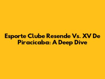 Esporte Clube Resende Vs. XV De Piracicaba: A Deep Dive