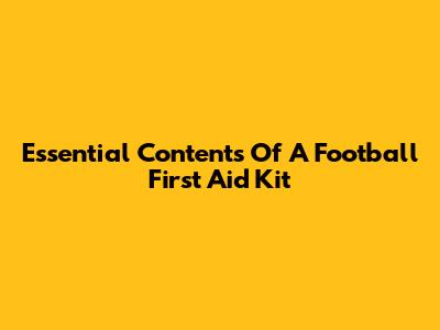Essential Contents Of A Football First Aid Kit