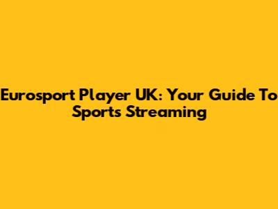 Eurosport Player UK: Your Guide To Sports Streaming