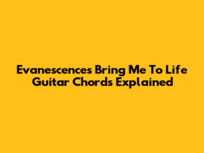 Evanescence's "Bring Me To Life" Guitar Chords Explained