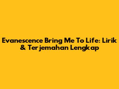 Evanescence Bring Me To Life: Lirik & Terjemahan Lengkap