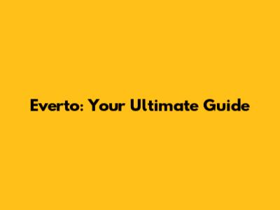 Everto: Your Ultimate Guide