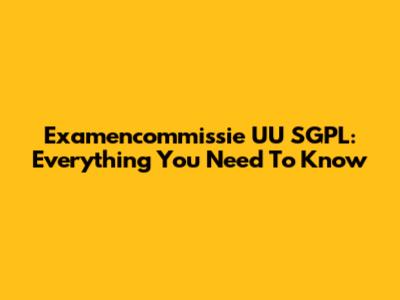 Examencommissie UU SGPL: Everything You Need To Know