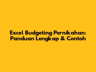 Excel Budgeting Pernikahan: Panduan Lengkap & Contoh