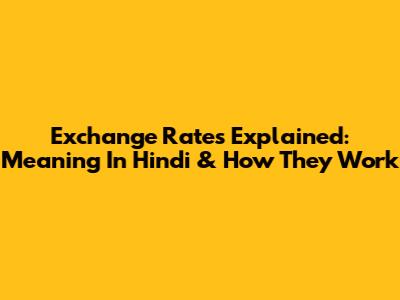 Exchange Rates Explained: Meaning In Hindi & How They Work