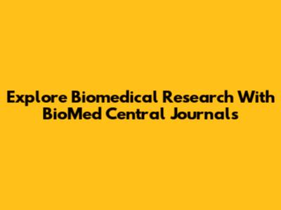 Explore Biomedical Research With BioMed Central Journals