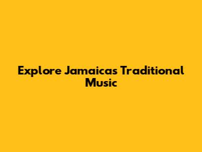 Explore Jamaica's Traditional Music