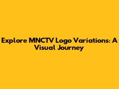 Explore MNCTV Logo Variations: A Visual Journey