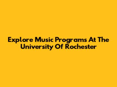 Explore Music Programs At The University Of Rochester