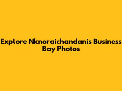 Explore Nknoraichandani's Business Bay Photos