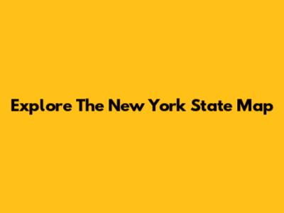 Explore The New York State Map