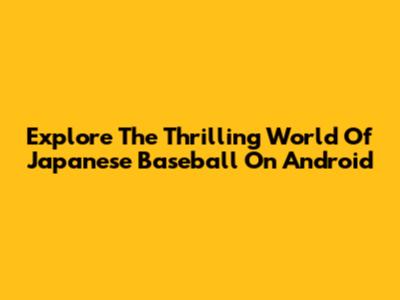 Explore The Thrilling World Of Japanese Baseball On Android