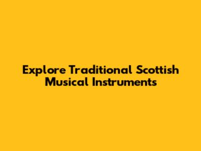 Explore Traditional Scottish Musical Instruments