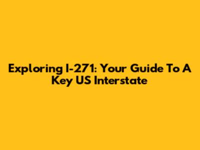 Exploring I-271: Your Guide To A Key US Interstate