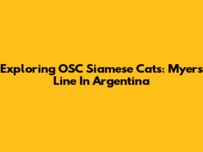 Exploring OSC Siamese Cats: Myers Line In Argentina