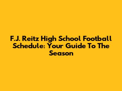 F.J. Reitz High School Football Schedule: Your Guide To The Season