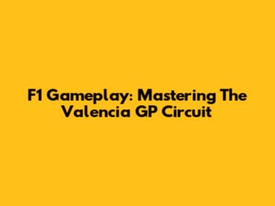 F1 Gameplay: Mastering The Valencia GP Circuit