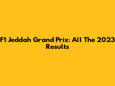 F1 Jeddah Grand Prix: All The 2023 Results