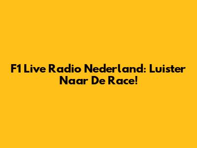 F1 Live Radio Nederland: Luister Naar De Race!