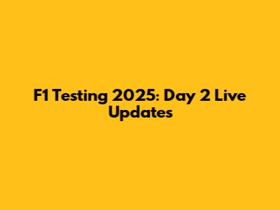 F1 Testing 2025: Day 2 Live Updates