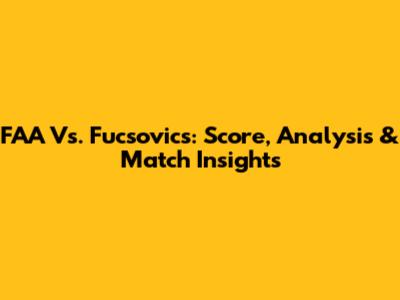 FAA Vs. Fucsovics: Score, Analysis & Match Insights