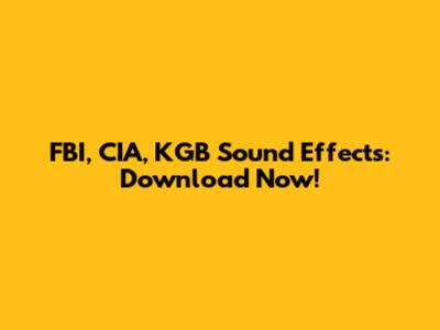 FBI, CIA, KGB Sound Effects: Download Now!