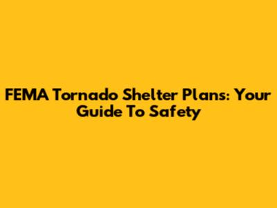FEMA Tornado Shelter Plans: Your Guide To Safety