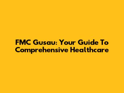 FMC Gusau: Your Guide To Comprehensive Healthcare