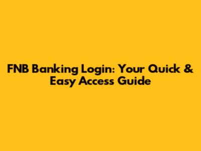 FNB Banking Login: Your Quick & Easy Access Guide